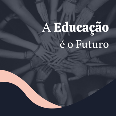 #004 A Educação é o Futuro