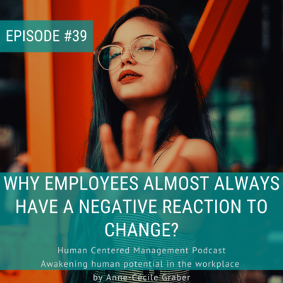 Why Employees Almost Always Have a Negative Reaction to Change? [Epsiode 39]