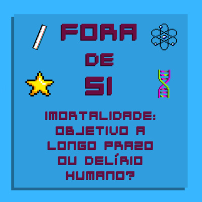 Imortalidade: objetivo a longo prazo ou delírio humano?