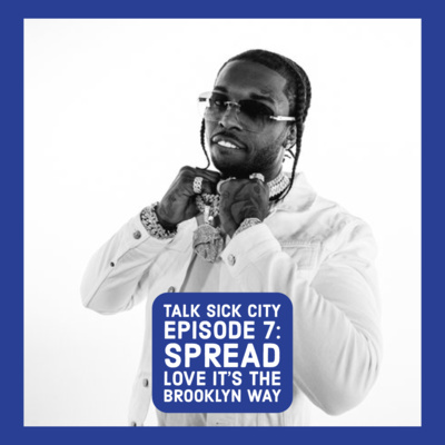 Talk Sick City Episode 7 : Spread Love it's the Brooklyn Way