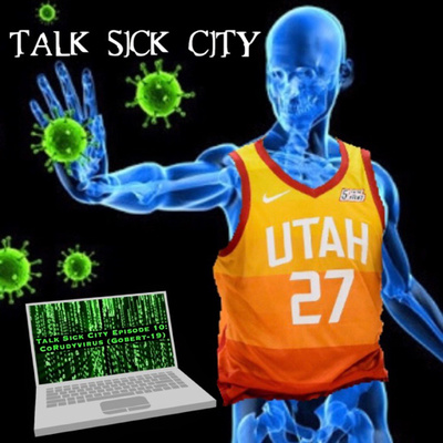 Talk Sick City Episode 10 : CoRudy Virus (GOBERT-19)