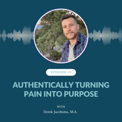 Ep. 9: Authentically Turning Pain into Purpose with Derek Jacobsma