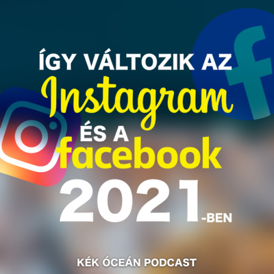 Ezek lesznek az Instagram és a Facebook új funkciói 2021-ben | Kék Óceán Podcast #39