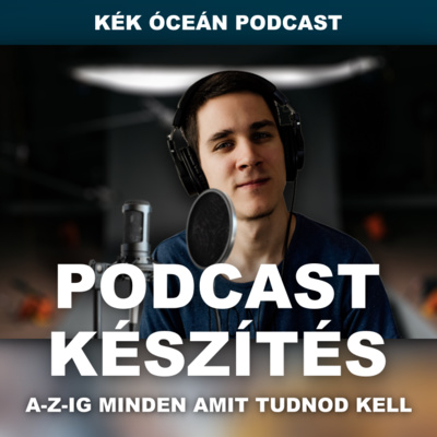 Podcast készítés: A-Z-IG minden amit tudnod kell! | Kék Óceán podcast #48