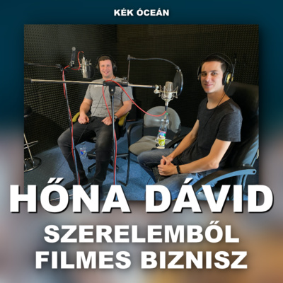 Hőna Dávid: Szerelemből filmes biznisz! | Kék Óceán Podcast S02E01