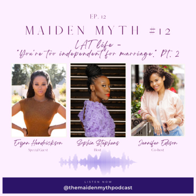 Maiden Myth #12: LAT life w/ Erynn D. - You're too independent for marriage. (Part 2) Maiden Myth #12: LAT life w/ Erynn D. - You're too independent for marriage. (Part 2)