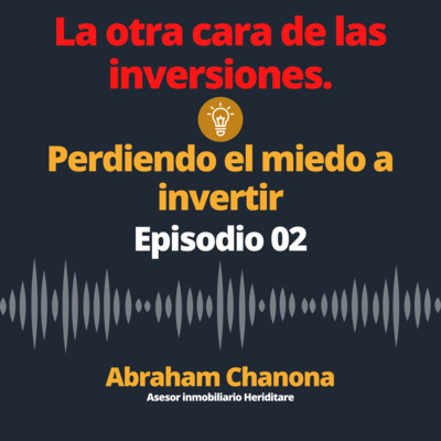 Episodio 02 - Perdiendo el miedo a las inversiones Episodio 02 - Perdiendo el miedo a las inversiones