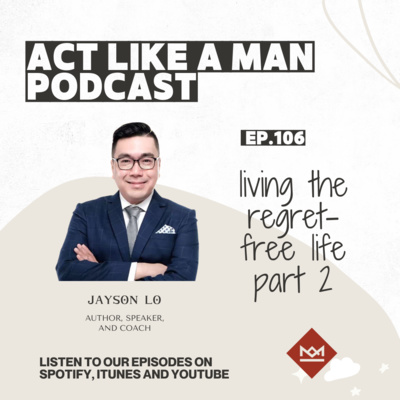 Ep 106: The Regret Free Life with Jayson Lo Part 2