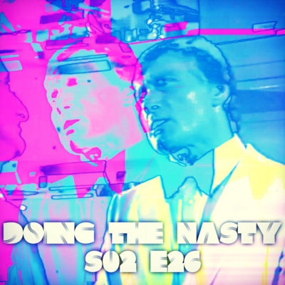 Doing the Nasty Podcast Season 2 Episode 26 - Naked Fist & G.B.H (Feat. Tony Case)