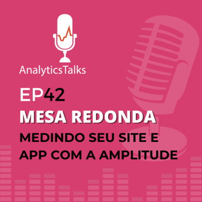 Medindo seu site e APP com a Amplitude [ep.42]