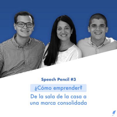 ¿Cómo emprender? De la sala de la casa a una marca consolidada | Speech Pencil S1E3