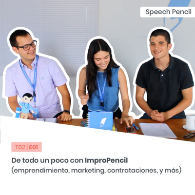 De todo un poco con ImproPencil (Emprendimiento, marketing, branding y más) | Speech Pencil S2E1