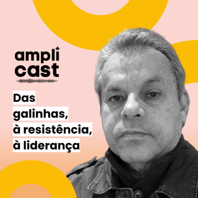 Amplicast #25 - Das galinhas, à resistência, à liderança