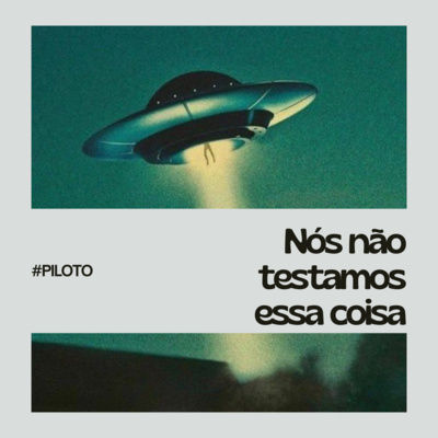 NÓS NÃO TESTAMOS ESSA COISA (PILOTO) episode artwork