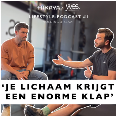 Hikaya Lifestyle Podcast #1 | Alles over voeding & slaap met Yves Transformations