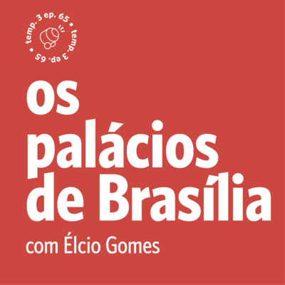 EPISÓDIO 65: Os Palácios de Brasília