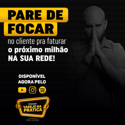 Rede Milionária - Pare de focar no cliente pra faturar o próximo milhão na sua rede