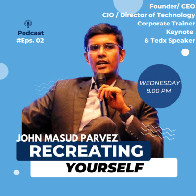 Recreating Myself w/ John Masud Parvez