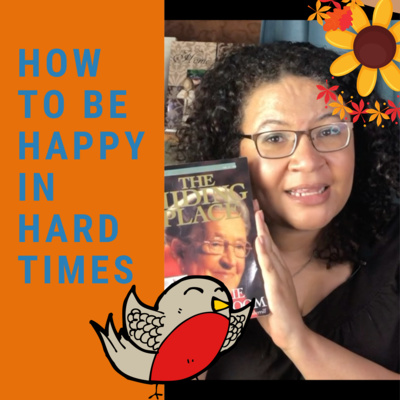 How to be happy in Hard Times-A Thanksgiving Thought