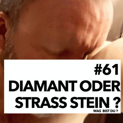 #61 "Bist Du ein Diamant 💎 oder ein Strass Stein"?