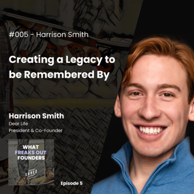 #005 - Harrison Smith: Creating a Legacy to be Remembered By #005 - Harrison Smith: Creating a Legacy to be Remembered By