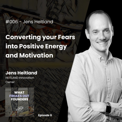 #006 - Jens Heitland: Converting your Fears into Positive Energy and Motivation #006 - Jens Heitland: Converting your Fears into Positive Energy and Motivation
