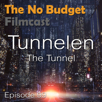 Filmcast Episode 99 - The Tunnel (aka Tunnelen)