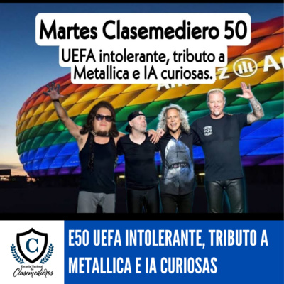 Martes Clasemediero 50: Uefa Intolerante, Tributo a Metallica y IA curiosas. episode artwork