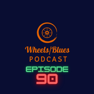 Wheels/Blues Podcast Episode 90 episode artwork