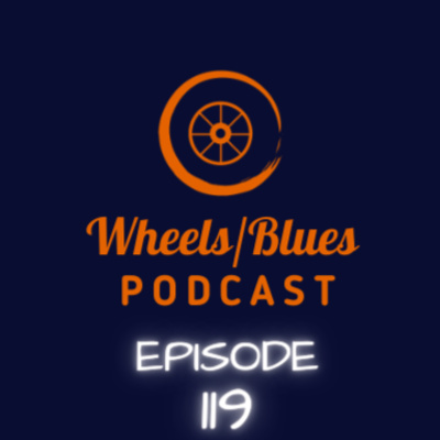 Wheels/Blues Podcast Episode 119