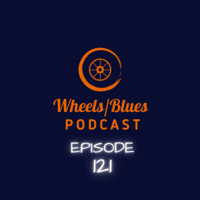 Wheels/Blues Podcast Episode121Director is gone we are off the rails
