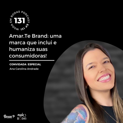 AMAR.TE BRAND: UMA MARCA QUE INCLUI E HUMANIZA SUAS CONSUMIDORAS! - 131 Moda Em Rodas