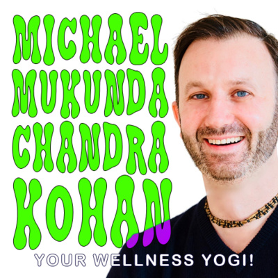 EP 28 - MICHAEL MUKUNDA CHANDRA KOHAN - YOGA!