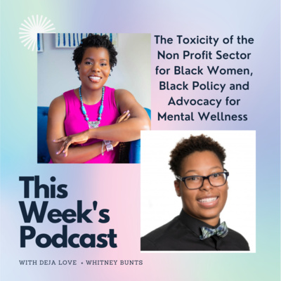 Toxicity of the NonProfit Sector & Policy and Advocacy for Mental Wellness | The BWWA Podcast Ep. 2