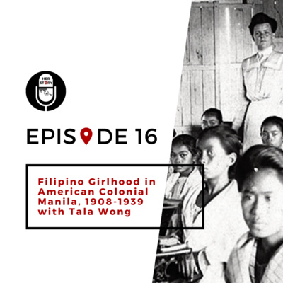 16 | Filipino Girlhood in American Colonial Manila, 1908-1939 with Tala Wong