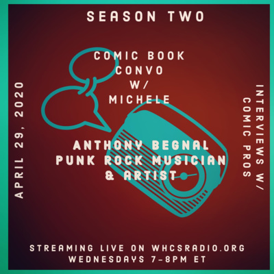 Anthony Begnal - Punk Rock Musician & Artist. Interview April 29, 2020. Season Two Comic Book Convo W/ Michele (Quarantine edition!)