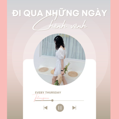 Chuyện linh tinh| #Ep1 | Đi qua những ngày chênh vênh