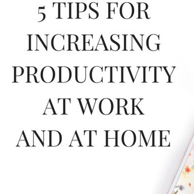 5 Tips To Increase Productivity At Work And Home 5 Tips To Increase Productivity At Work And Home