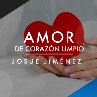 El Amor de Corazón Limpio | Pr. Josué Jiménez | VNPEM Sur