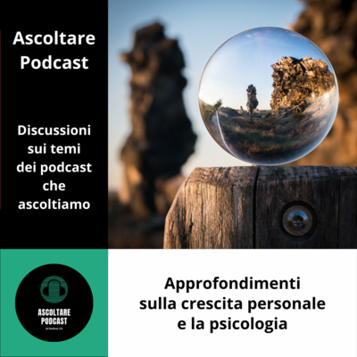 Approfondimenti sulla crescita personale partendo dai podcast che ascoltiamo