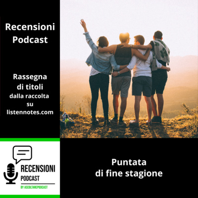 Finale di stagione con gli amici di "Recensioni Podcast"!