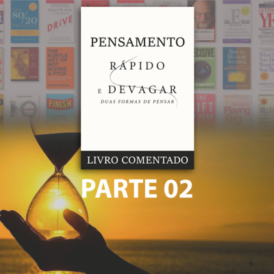 PENSAMENTO, RÁPIDO E DEVAGAR - Livro Comentado (Parte 02 de 02)