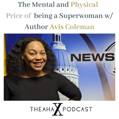 The Creative Process & The Mental & Health Price of being Superwoman w/ Avis Coleman