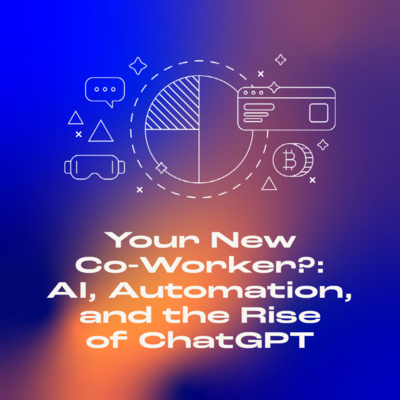 Your New Co-Worker?: AI, Automation, and the Rise of ChatGPT episode artwork