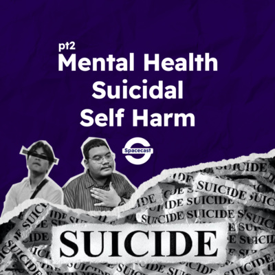 Eps 2: Mental Health, Suicidal & Self Harm Part2 Eps 2: Mental Health, Suicidal & Self Harm Part2