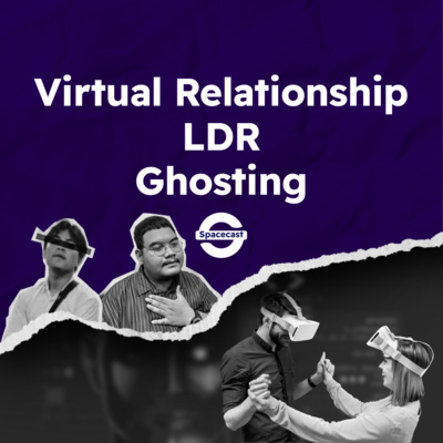 Eps 3: Virtual relationship, LDR & Ghosting Eps 3: Virtual relationship, LDR & Ghosting