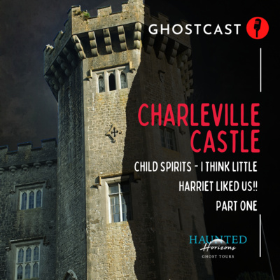 Ep19 | GHOSTS of CHARLEVILLE CASTLE: Part 1 | Child Spirit or Demon? | Feat. Samantha Kelly | HAUNTED Ireland