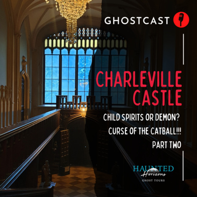 Ep20 | GHOSTS of CHARLEVILLE CASTLE: Part 2 | Spirit Children and Cursed Catballs | Feat. Samantha Kelly | HAUNTED IRELAND