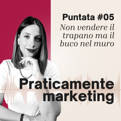 05 - Non vendere il trapano ma il buco nel muro