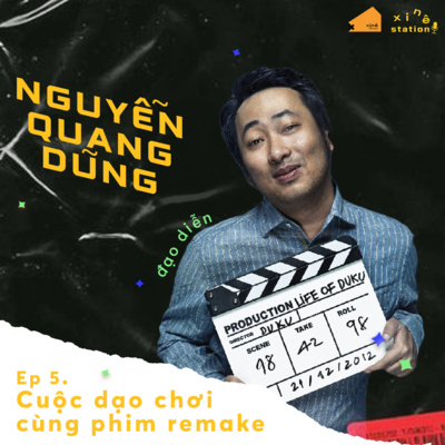 Xinê Station #5 - CUỘC DẠO CHƠI CÙNG PHIM REMAKE với Đạo diễn Nguyễn Quang Dũng